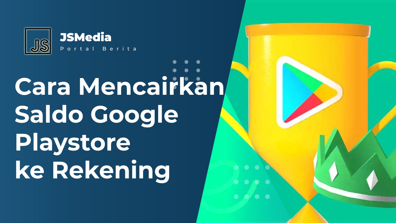 Cara Mencairkan Saldo Google Playstore ke Rekening