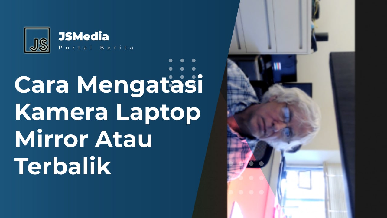 Cara Mengatasi Kamera Zoom Laptop Terbalik dengan Mudah