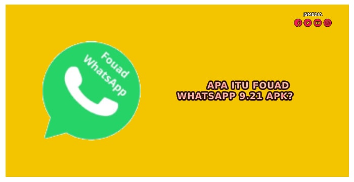 Apa Itu Fouad WhatsApp 9.21 Apk?