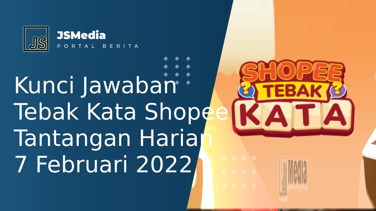 Kunci Jawaban Tebak Kata Shopee Tantangan Harian 7 Februari 2022