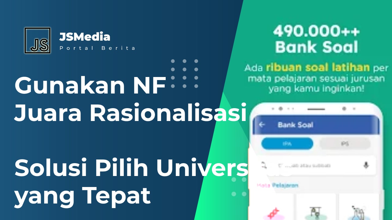 Gunakan NF Juara Rasionalisasi, Pilih Universitas yang Tepat