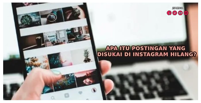 Apa Itu Postingan yang Disukai di Instagram Hilang?