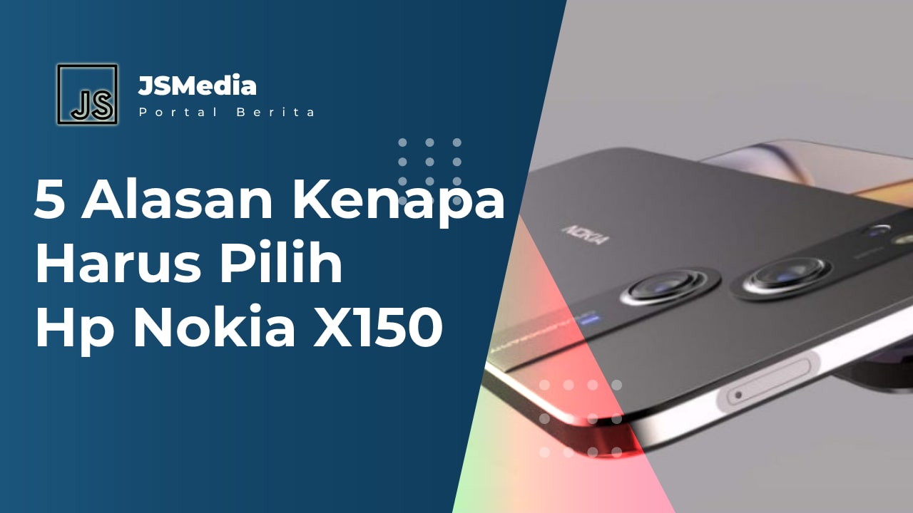 5 Alasan Kenapa Harus Pilih Hp Nokia X150