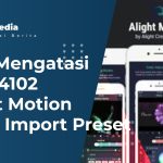 Cara Mengatasi Error 4102 Alight Motion Gagal Import Preset