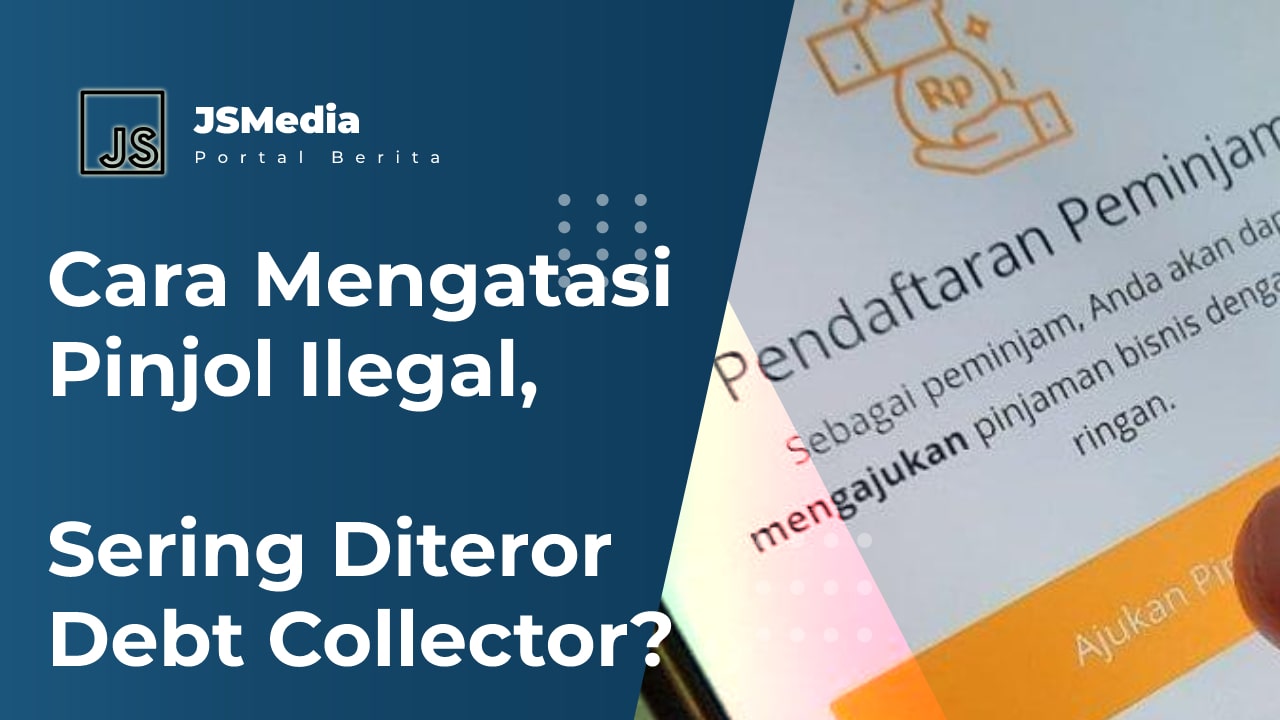 Cara Mengatasi Pinjol Ilegal, Sering Diteror Debt Collector?