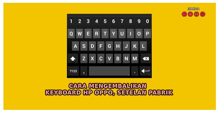 Cara Mengembalikan Keyboard Hp Oppo, Setelan Pabrik