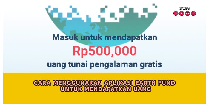 Cara Menggunakan Aplikasi Earth Fund untuk Mendapatkan Uang