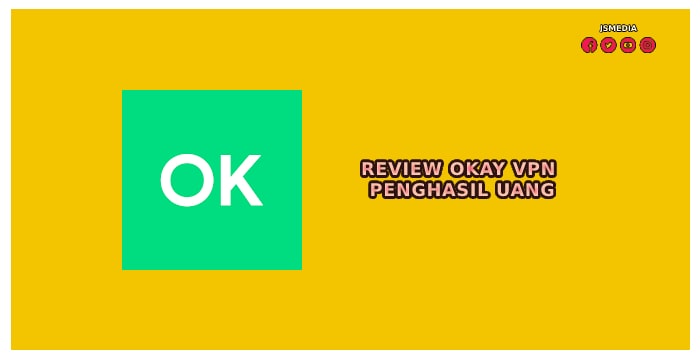 Review Okay VPN Penghasil Uang