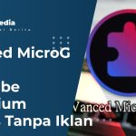 Vanced MicroG Apk: Youtube Premium Gratis Tanpa Iklan