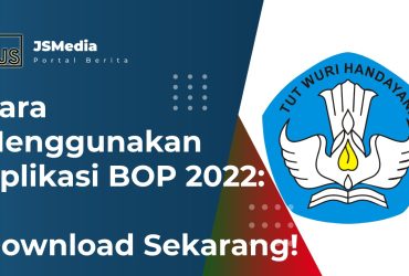 Cara Menggunakan Aplikasi BOP 2022: Download Sekarang!