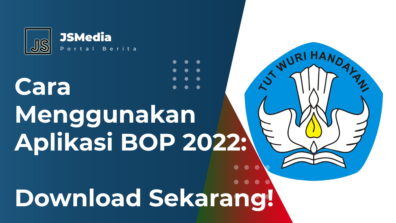 Cara Menggunakan Aplikasi BOP 2022: Download Sekarang!