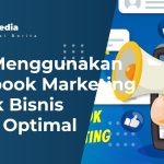 Facebook Marketing Untuk Bisnis Lebih Optimal