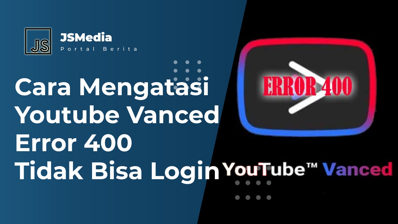 Cara Mengatasi Youtube Vanced Error 400 Tidak Bisa Login