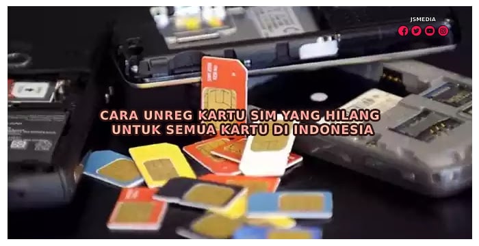 Cara Unreg Kartu SIM yang Hilang