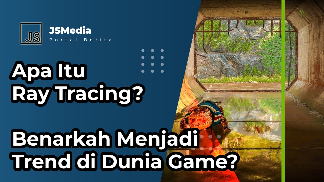 Apa Itu Ray Tracing? Benarkah Menjadi Trend di Dunia Game?