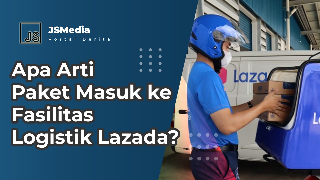 Arti Paket Masuk ke Fasilitas Logistik Lazada