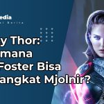 Bagaimana Jane Foster Bisa Mengangkat Mjolnir