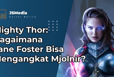 Bagaimana Jane Foster Bisa Mengangkat Mjolnir