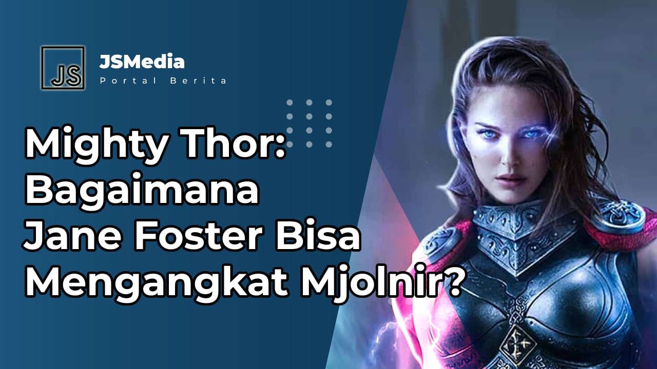 Bagaimana Jane Foster Bisa Mengangkat Mjolnir