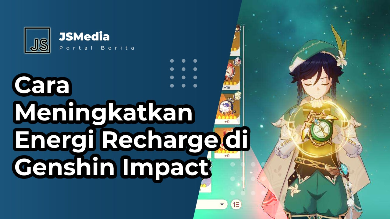 Cara Meningkatkan Energi Recharge di Genshin Impact