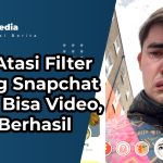 Cara Atasi Filter Crying Snapchat Tidak Bisa Video