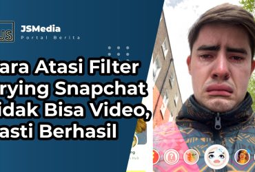 Cara Atasi Filter Crying Snapchat Tidak Bisa Video