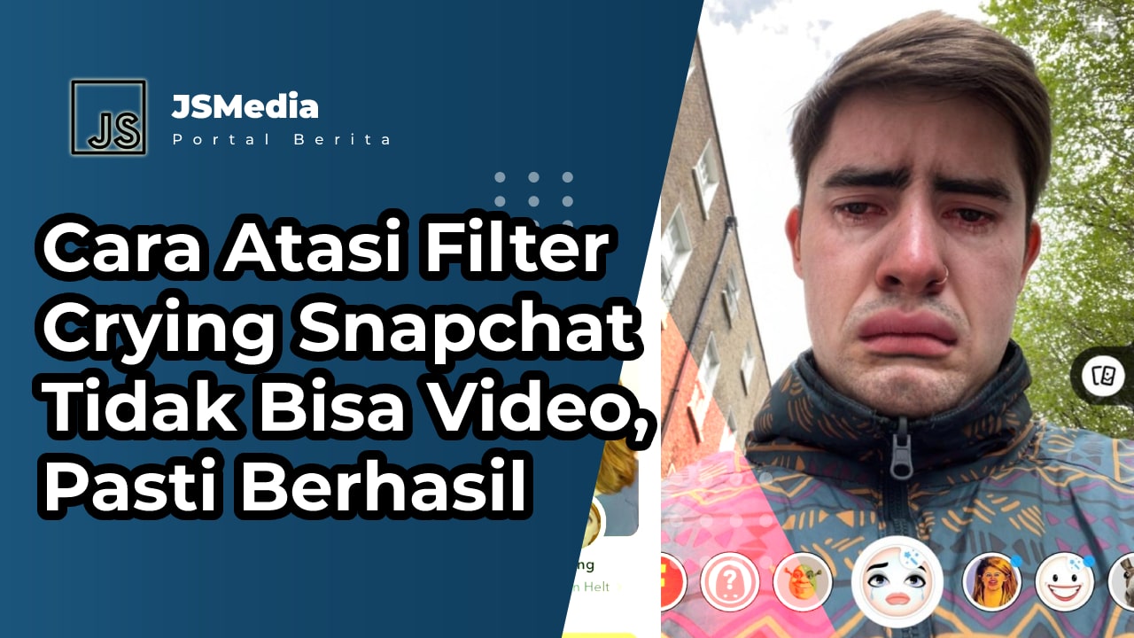 Cara Atasi Filter Crying Snapchat Tidak Bisa Video
