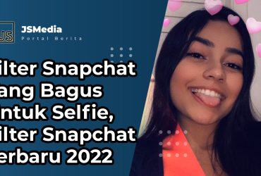 Filter Snapchat Yang Bagus Untuk Selfie