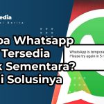 Kenapa Whatsapp Tidak Tersedia Untuk Sementara