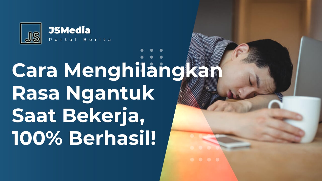 Menghilangkan Rasa Ngantuk Saat Bekerja