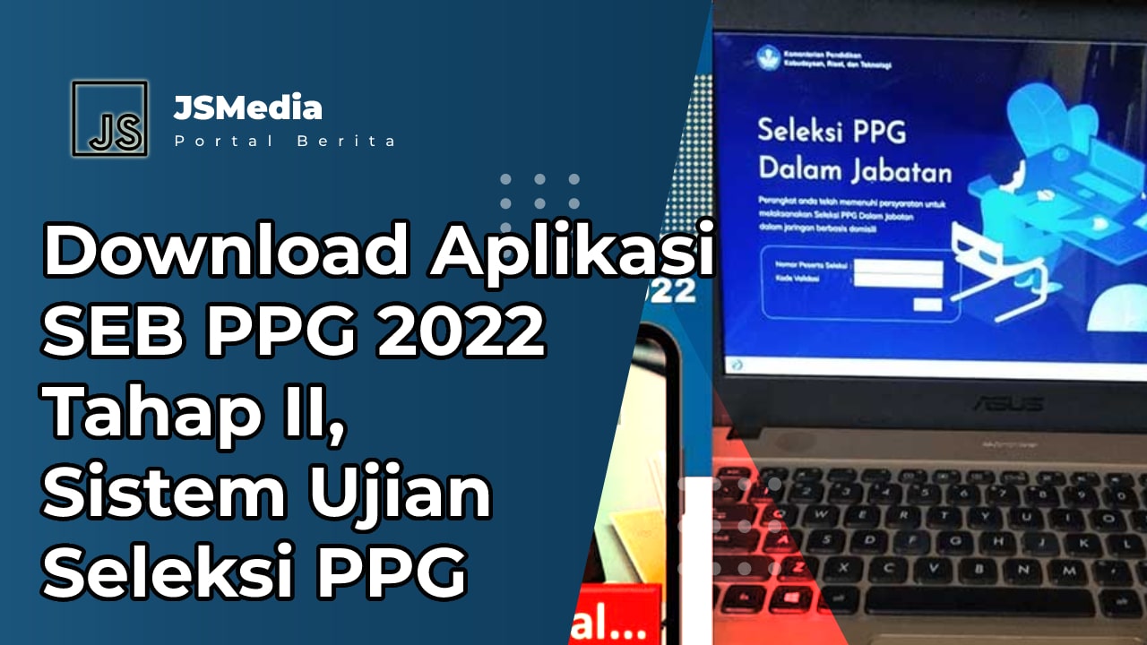 Download Aplikasi SEB PPG 2022 Tahap II, Sistem Ujian Seleksi PPG
