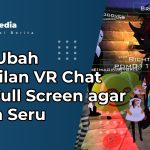 Cara Ubah Tampilan VR Chat