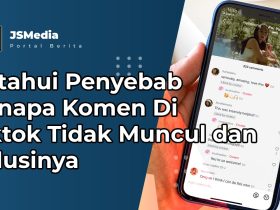 penyebab Kenapa Komen Di Tiktok Tidak Muncul dan Solusinya