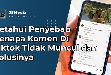 penyebab Kenapa Komen Di Tiktok Tidak Muncul dan Solusinya