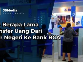 Berapa Lama Transfer Uang Dari Luar Negeri Ke Bank BCA