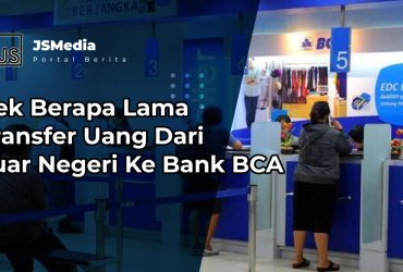 Berapa Lama Transfer Uang Dari Luar Negeri Ke Bank BCA