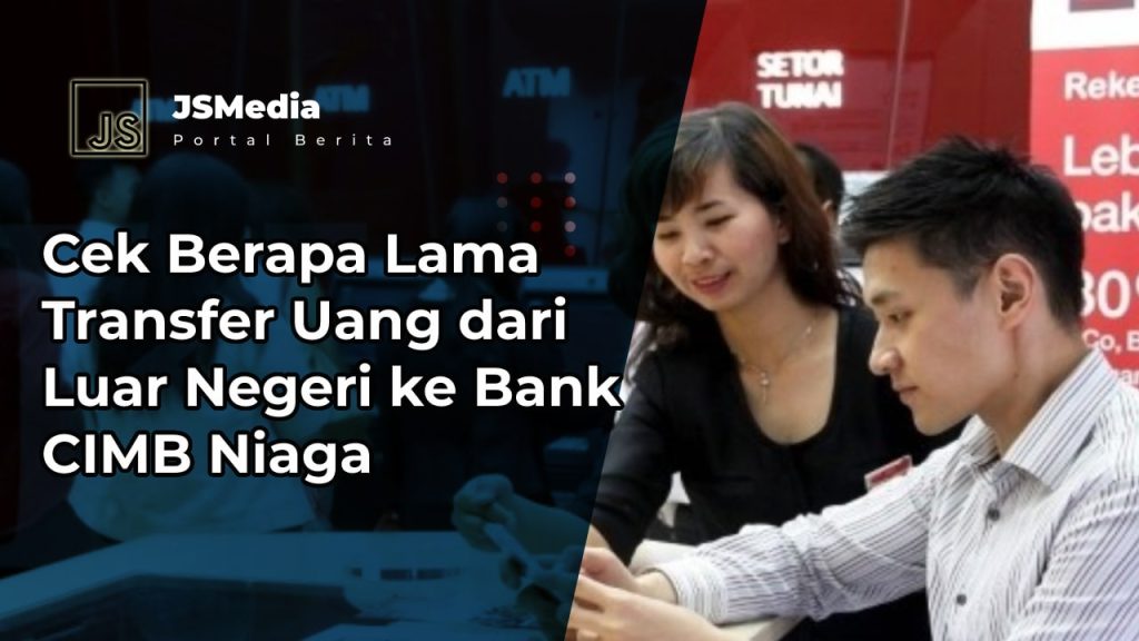 Cek Berapa Lama Transfer Uang dari Luar Negeri ke Bank