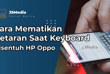 Cara Mematikan Getaran Saat Keyboard Disentuh HP Oppo
