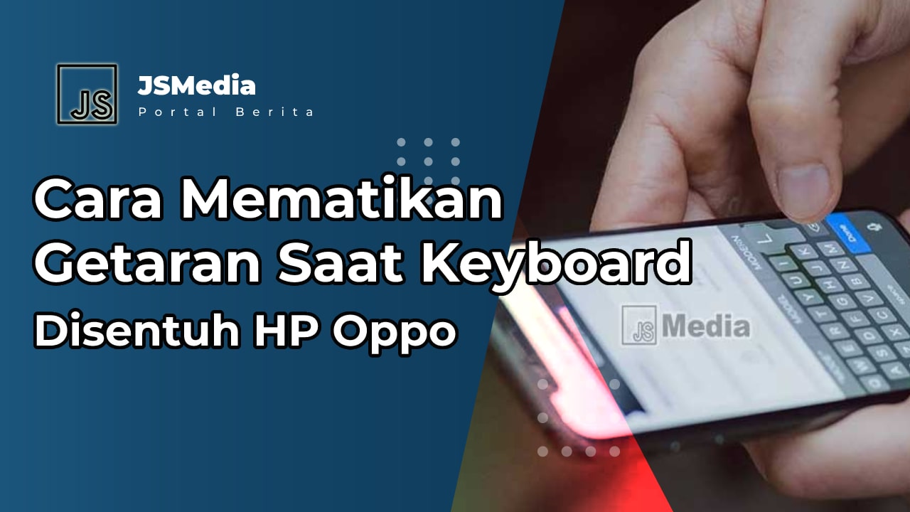 Cara Mematikan Getaran Saat Keyboard Disentuh HP Oppo