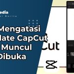 Cara Mengatasi Template CapCut Tidak Muncul Saat Dibuka