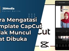 Cara Mengatasi Template CapCut Tidak Muncul Saat Dibuka