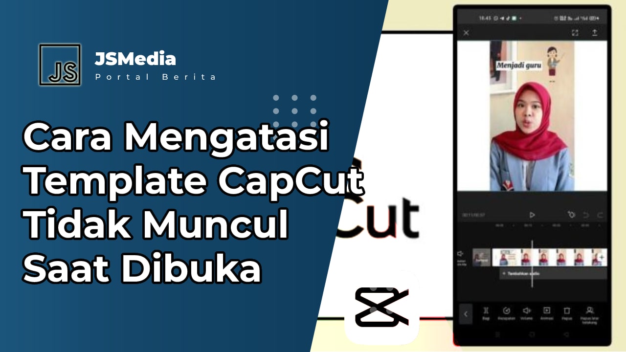 Cara Mengatasi Template CapCut Tidak Muncul Saat Dibuka