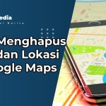 Cara Menghapus Foto dan Lokasi di Google Maps