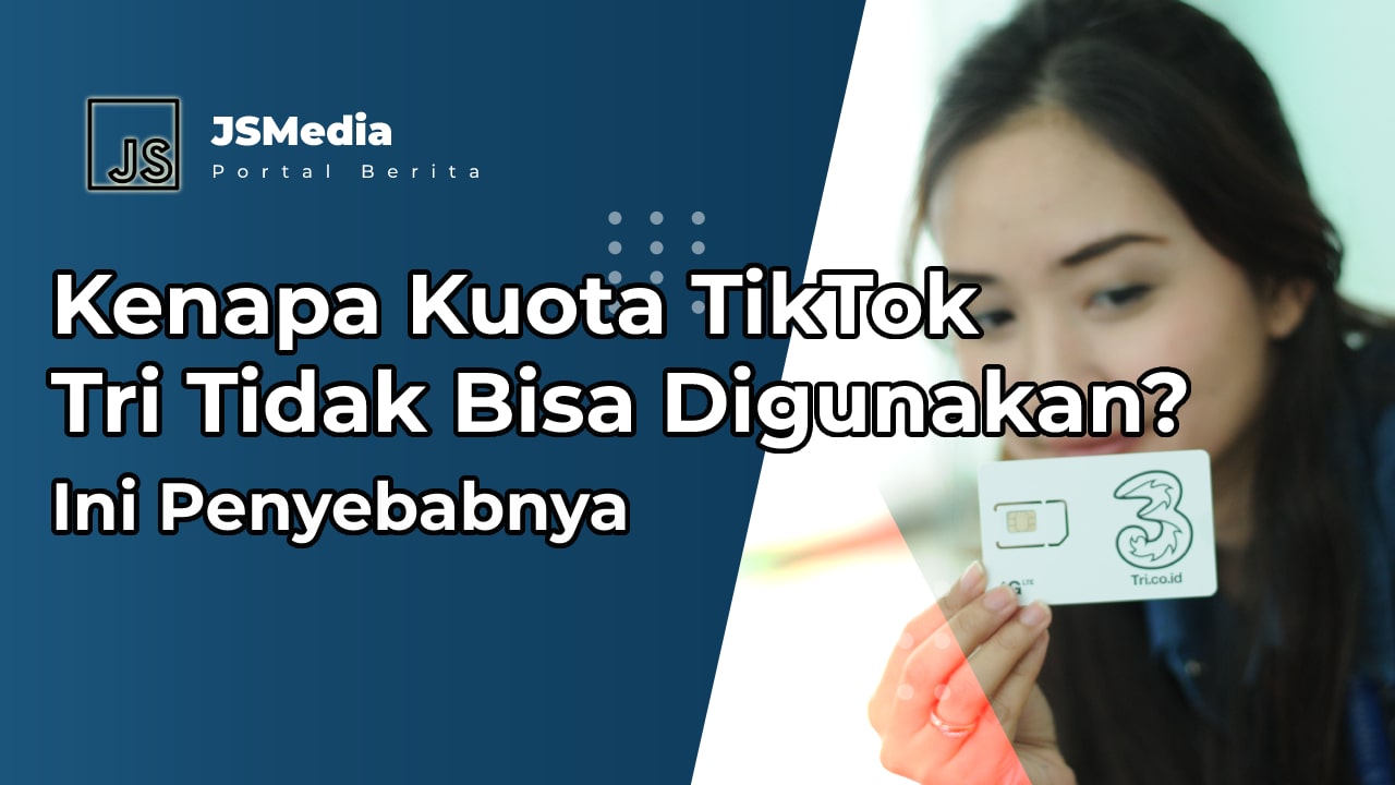 Kenapa Kuota TikTok Tri Tidak Bisa Digunakan?