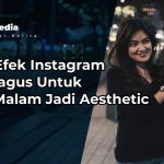 Nama Efek Instagram yang Bagus Untuk Selfie Malam Jadi Aesthetic