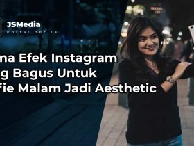 Nama Efek Instagram yang Bagus Untuk Selfie Malam Jadi Aesthetic