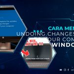 Cara Mengatasi Undoing Changes Made to Your Computer Windows 10