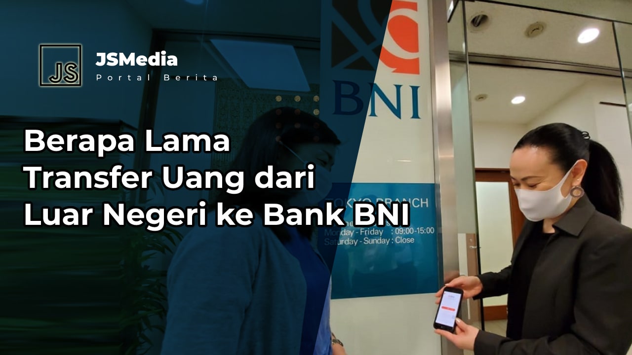 Berapa Lama Transfer Uang dari Luar Negeri ke Bank BNI