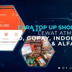 Cara Top Up ShopeePay Lewat ATM, DANA, OVO, Gopay, Indomaret dan Alfamart