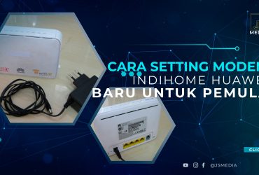 Cara Setting Modem IndiHome Huawei Baru untuk Pemula